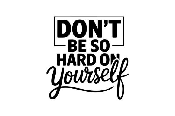 Don’t Be So Hard on Yourself SVG Review